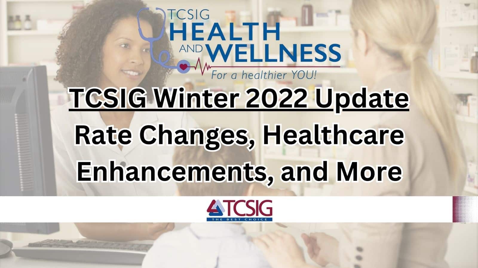 TCSIG Winter 2022 Update: Rate Changes, Healthcare Enhancements, and More